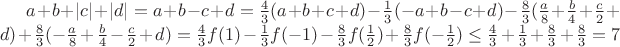 $a+b+|c|+|d|= a+b-c+d = \frac{4}{3}(a+b+c+d)-\frac{1}{3}(-a+b-c+d)-\frac{8}{3}(\frac{a}{8}+\frac{b}{4}+\frac{c}{2}+d)+\frac{8}{3}(-\frac{a}{8}+\frac{b}{4}-\frac{c}{2}+d)=\frac{4}{3}f(1)-\frac{1}{3}f(-1)-\frac{8}{3}f(\frac{1}{2})+\frac{8}{3}f(-\frac{1}{2})\le\frac{4}{3}+\frac{1}{3}+\frac{8}{3}+\frac{8}{3}=7$