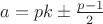 $a= p k \pm \frac{p-1}{2}$