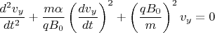 $$\frac{d^2v_y}{dt^2}+\frac{m\alpha}{qB_0}\left(\frac{dv_y}{dt}\right)^2+\left(\frac{qB_0}{m}\right)^2v_y=0$$