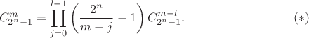 $$
 C_{2^n-1}^m=\prod_{j=0}^{l-1}\left(\frac{2^n}{m-j}-1\right)C_{2^n-1}^{m-l}.
\eqno(*)
$$