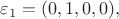 $\varepsilon_1=(0,1,0,0),$