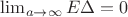 $ \lim_{a \rightarrow \infty } E\Delta = 0 $