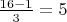 $\frac {16-1}{3} = 5$
