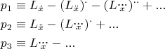 $$\begin{gathered}  p_1  \equiv L_{\dot x}  - \left( {L_{\ddot x} } \right)^.  - \left( {L_{\dddot x} } \right)^{..}  + ... \hfill \\  p_2  \equiv L_{\ddot x}  - \left( {L_{\dddot x} } \right)^.  + ... \hfill \\  p_3  \equiv L_{\dddot x}  - ... \hfill \\ \end{gathered} $$