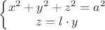 $\left\{\begin{matrix}
 x^2 + y^2 + z^2 = a^2 \\ 
 z = l\cdot y
\end{matrix}\right.$