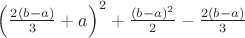 $\left ( \frac{2(b-a)}{3}+a \right )^{2} + \frac{(b-a)^2}{2} - \frac{2(b-a)}{3}$