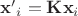 $\mathbf{x'}_i=\mathbf{K}\mathbf{x}_i$