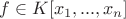 $f \in K[x_1, ... ,x_n]$