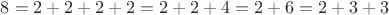 $8=2+2+2+2=2+2+4=2+6=2+3+3$