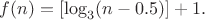 $f(n)=[\log _3(n-0.5)]+1.$