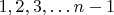 $1,2,3,&hellip;n-1$