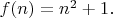 $f(n)=n^2+1.$