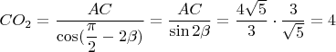 $CO_2=\dfrac{AC}{\cos(\dfrac{\pi}{2}-2\beta)}=\dfrac{AC}{\sin 2\beta}=\dfrac{4\sqrt5}{3}\cdot \dfrac{3}{\sqrt5}=4$
