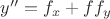 $y'' =f_x + ff_y$