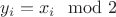 $y_i=x_i \mod 2$
