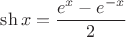 $\sh x=\dfrac{e^x-e^{-x}}{2}$
