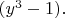 $(y^3-1).$