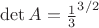 $\det{A}=\frac{1}{3}^{3/2}$