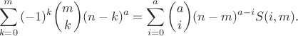$$\sum_{k=0}^{m}{ (-1)^{k} \binom{m}{k} (n-k)^{a}} = \sum_{i=0}^a \binom{a}{i} (n-m)^{a-i} S(i,m).$$
