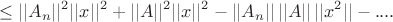 $$\le ||A_n||^2||x||^2 + ||A||^2||x||^2 - ||A_n|| \, ||A|| \, ||x^2|| - ....$$