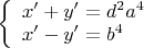 $
 \left\{ \begin{array}{l}
 x' + y' = d^2 a^4  \\ 
 x' - y' = b^4  \\ 
 \end{array} \right. \\$