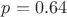 $p=0.64$