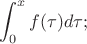 $$\int_0^xf(\tau)d\tau;$$
