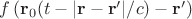 $f\left({\bf r}_0(t-|{\bf r}-{\bf r}'|/c)-{\bf r}'\right)$