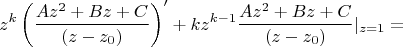 $$z^k\left(\frac {Az^2+Bz+C}{(z-z_0)}\right)'+kz^{k-1}\frac {Az^2+Bz+C}{(z-z_0)}|_{z=1}=$$