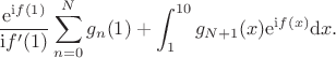 $$\frac{\mathrm e^{\mathrm if(1)}}{\mathrm if'(1)}\sum_{n=0}^{N}g_n(1)+\int_1^{10}g_{N+1}(x)\mathrm e^{\mathrm if(x)}\mathrm dx.$$