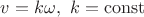 $v=k\omega, \ k=\mathrm{const}$