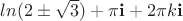$ln (2 \pm \sqrt{3} )+\pi{\bf  i} +2\pi k {\bf i}$