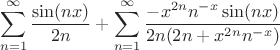 $$\sum\limits_{n=1}^{\infty}\frac{\sin(nx)}{2n}+\sum\limits_{n=1}^{\infty}\frac{-x^{2n}n^{-x}\sin(nx)}{2n(2n+x^{2n}n^{-x})}$$