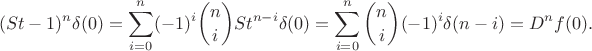 $$(St-1)^n\delta(0)=\sum_{i=0}^n(-1)^i\binom{n}{i}St^{n-i}\delta(0)=\sum_{i=0}^n\binom{n}{i}(-1)^i\delta(n-i)= D^nf(0).$$