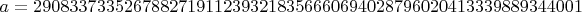 $a=2908337335267882719112393218356660694028796020413339889344001$