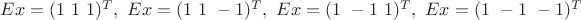 $Ex=(1\ 1\ 1)^T,\ Ex=(1\ 1\ -1)^T,\ Ex=(1\ -1\ 1)^T,\ Ex=(1\ -1\ -1)^T$