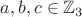 $a, b, c \in \mathbb Z_3$