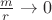 $\frac{m}{r} \to 0$