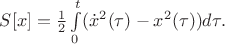 $S[x]=\frac{1}{2}\int\limits_{0}^{t}(\dot{x}^2(\tau)-x^2(\tau))d\tau.$
