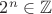 $2^n\in \mathbb{Z}$