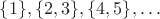 $\{1\}, \{2, 3\}, \{4, 5\}, \dots$ $\{1\}, \{2, 3\}, \{4, 5\}, \dots$
