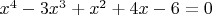 $  x^{4}-3x^{3}+x^{2}+4x-6=0

$