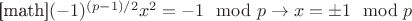 [math]$(-1)^{(p-1)/2}x^2=-1\mod p\to x=\pm 1\mod p$