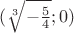 $(\sqrt[3]{-\frac{5}{4}};0)$