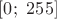 $[0;\ 255]$