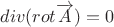 $div(rot\overrightarrow{A})=0$