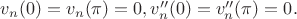 $v_n(0)=v_n(\pi)=0, v_n''(0)=v_n''(\pi)=0.$