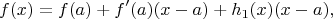 $$f(x) = f(a) + f '(a) (x-a) + h_1(x) (x-a),$$