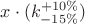 $x \cdot (k_{-15\%}^{+10\%})$