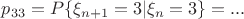 $p_{33}=P\{\xi_{n+1}=3|\xi_{n}=3\}=...$